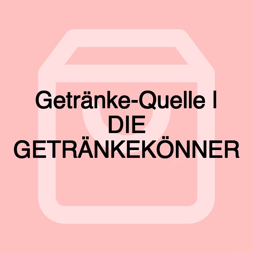 Getränke-Quelle | DIE GETRÄNKEKÖNNER