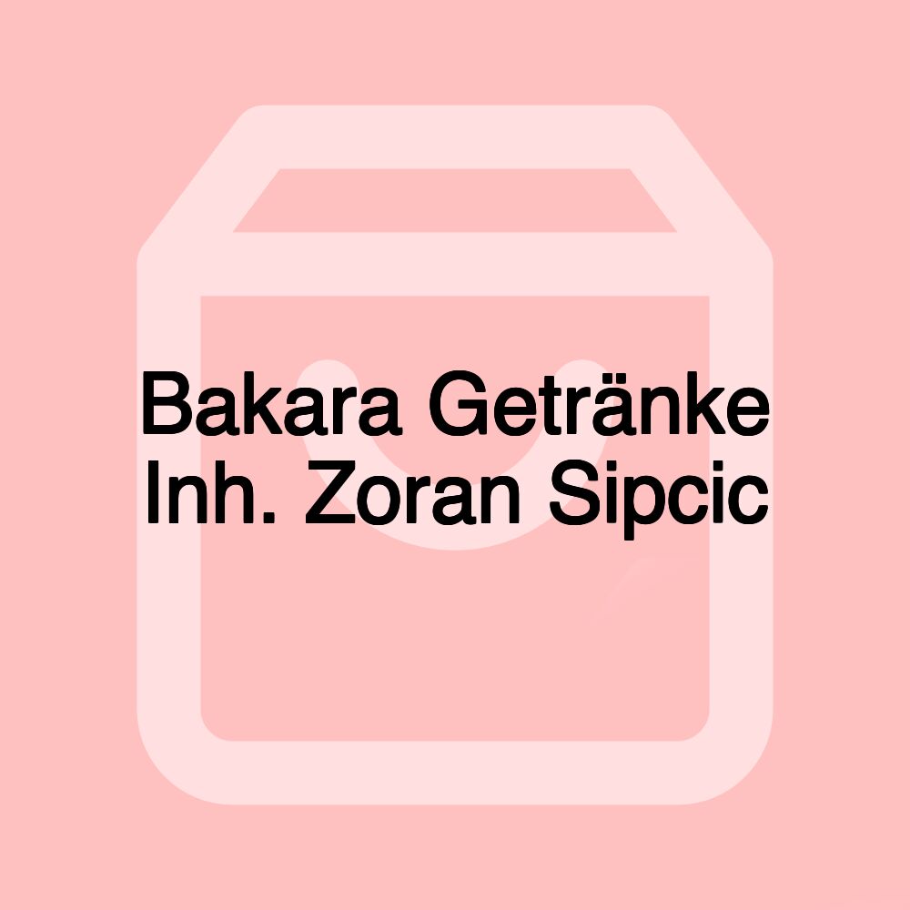 Bakara Getränke Inh. Zoran Sipcic