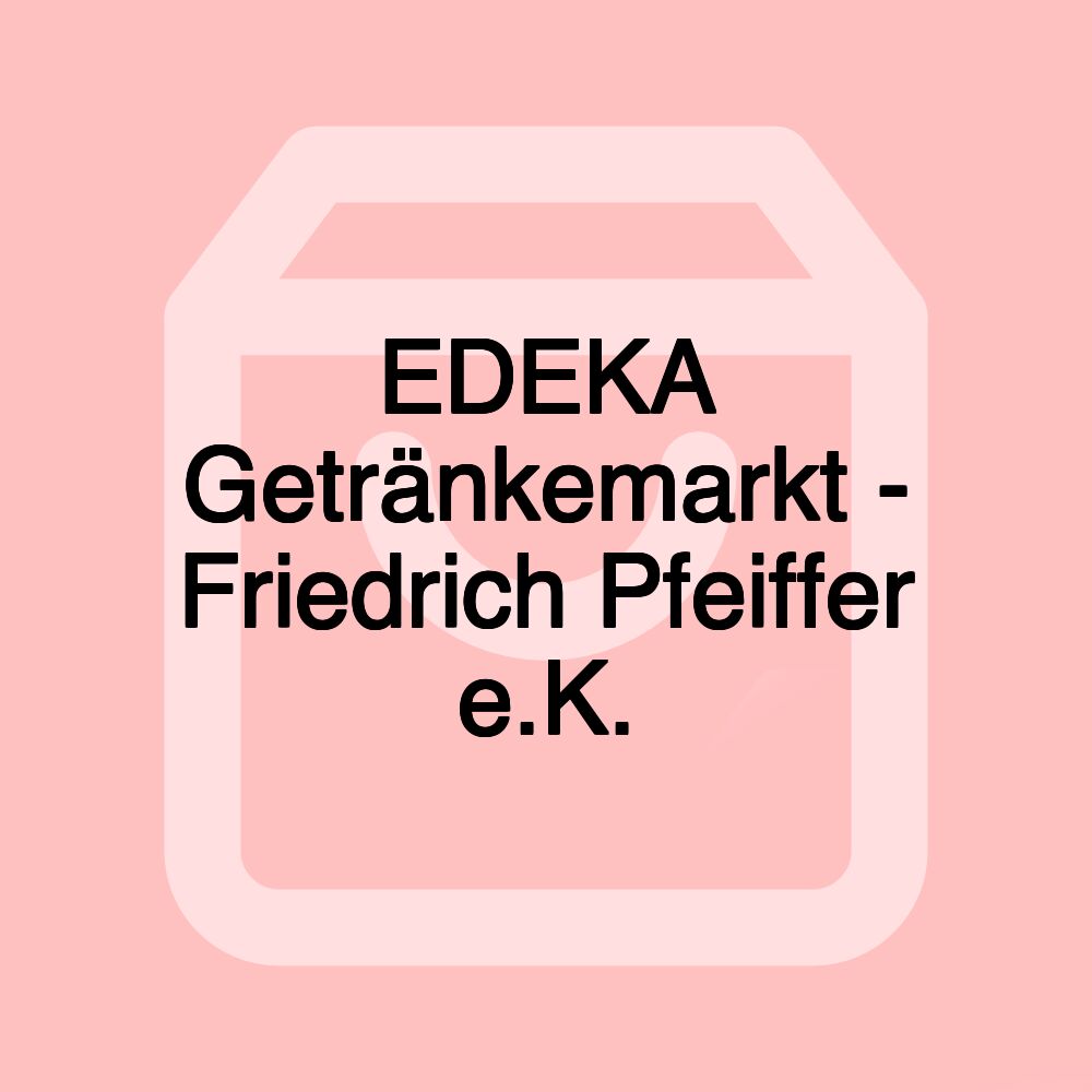 EDEKA Getränkemarkt - Friedrich Pfeiffer e.K.