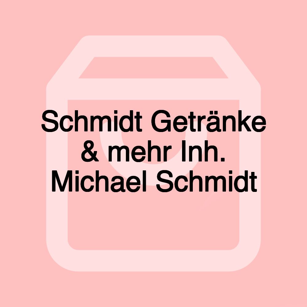 Schmidt Getränke & mehr Inh. Michael Schmidt