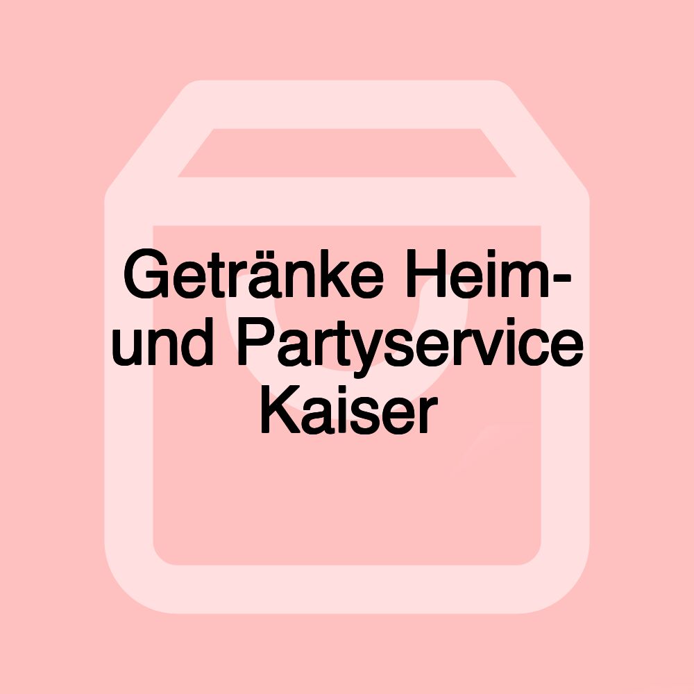 Getränke Heim- und Partyservice Kaiser