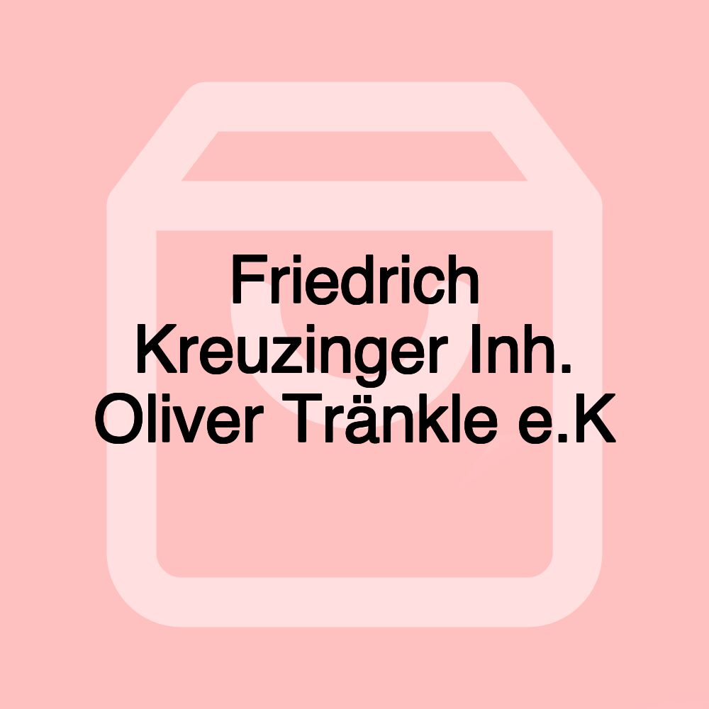 Friedrich Kreuzinger Inh. Oliver Tränkle e.K