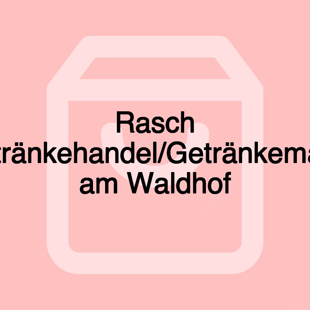 Rasch Getränkehandel/Getränkemarkt am Waldhof