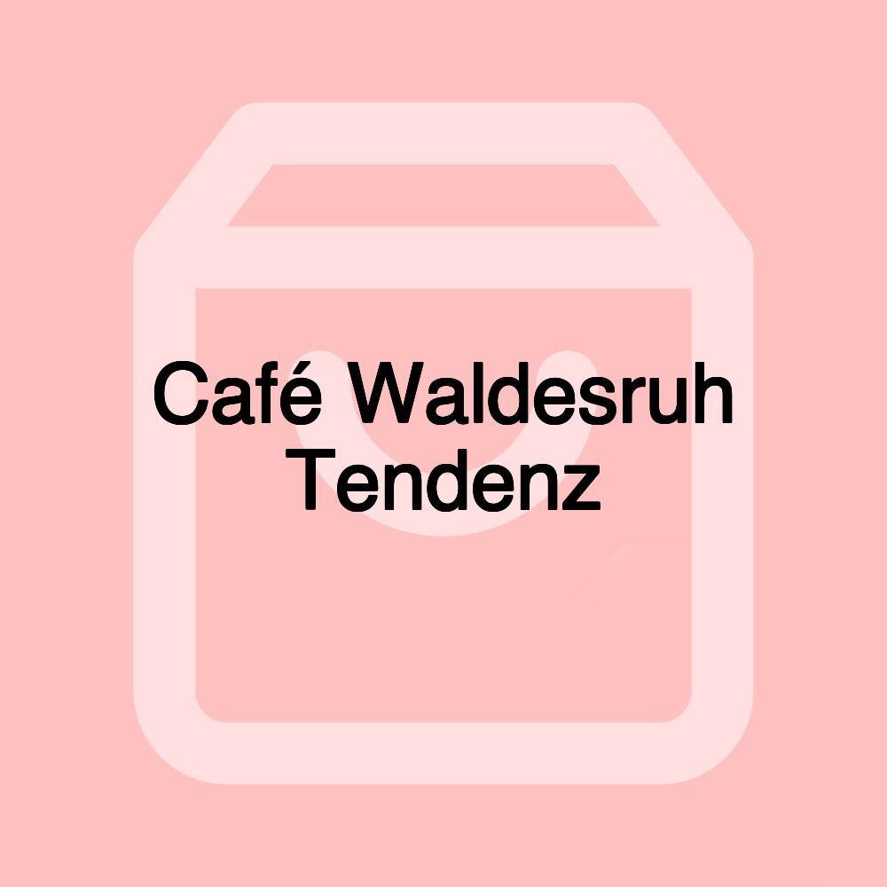 Café Waldesruh Tendenz