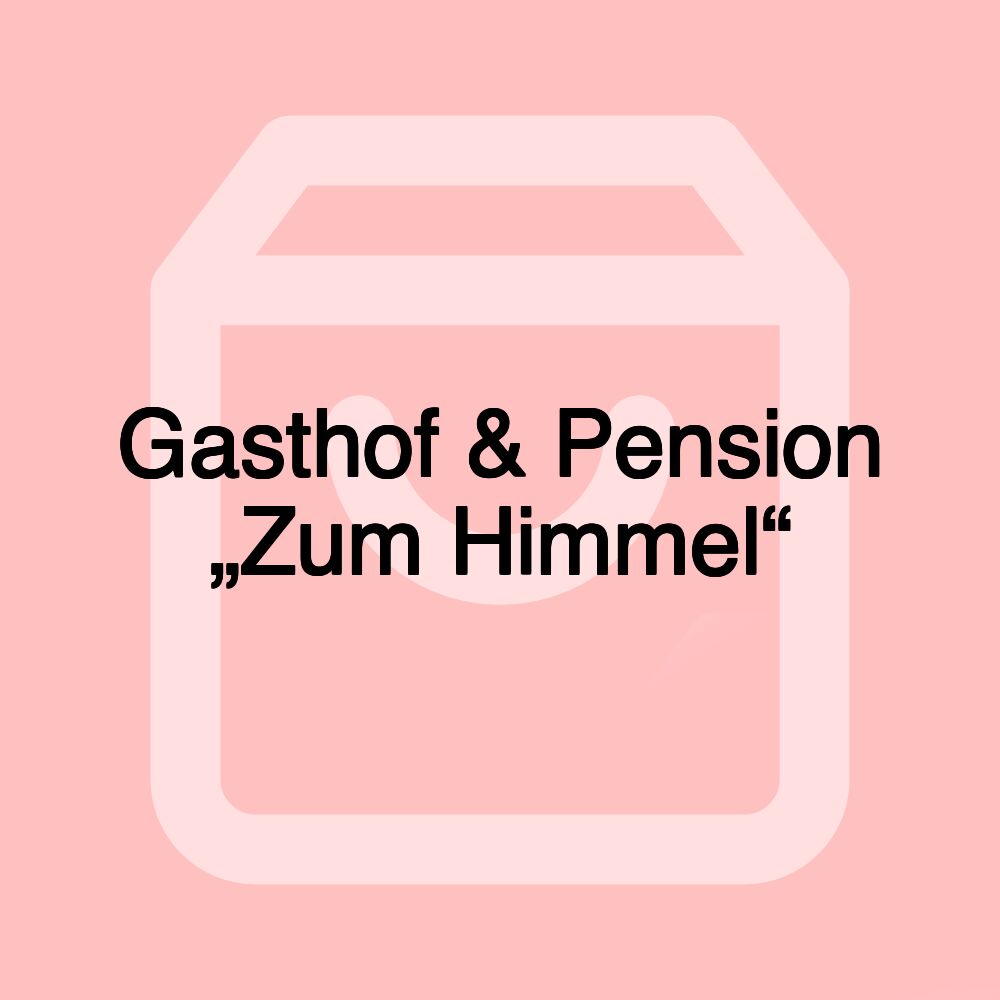 Gasthof & Pension „Zum Himmel“