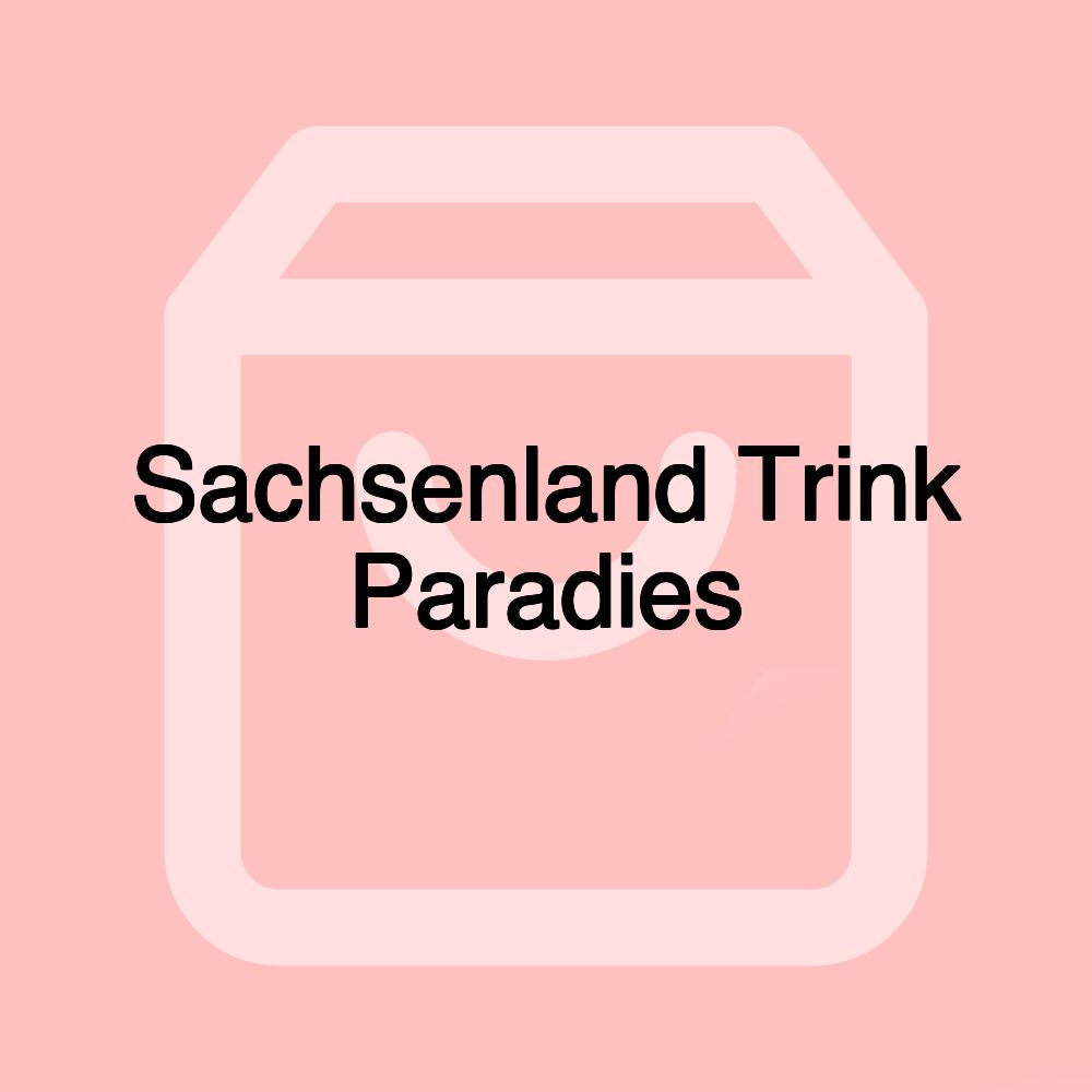 Sachsenland Trink Paradies