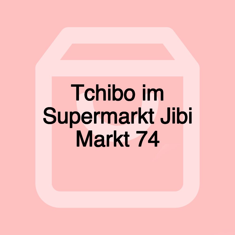 Tchibo im Supermarkt Jibi Markt 74