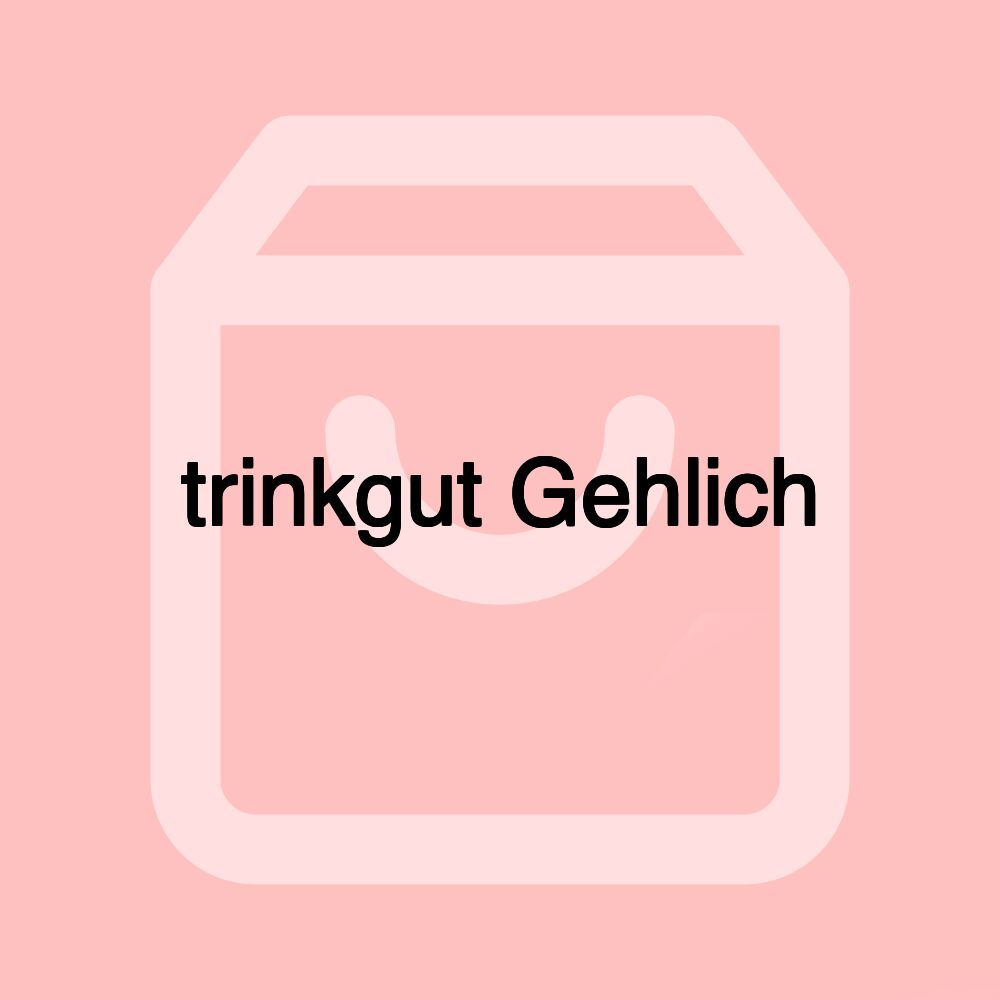 trinkgut Gehlich