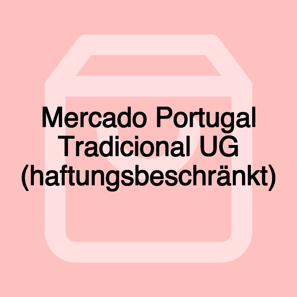 Mercado Portugal Tradicional UG (haftungsbeschränkt)