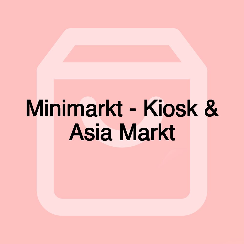 Minimarkt - Kiosk & Asia Markt