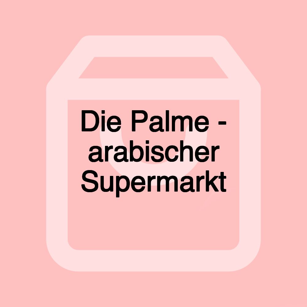 Die Palme - arabischer Supermarkt