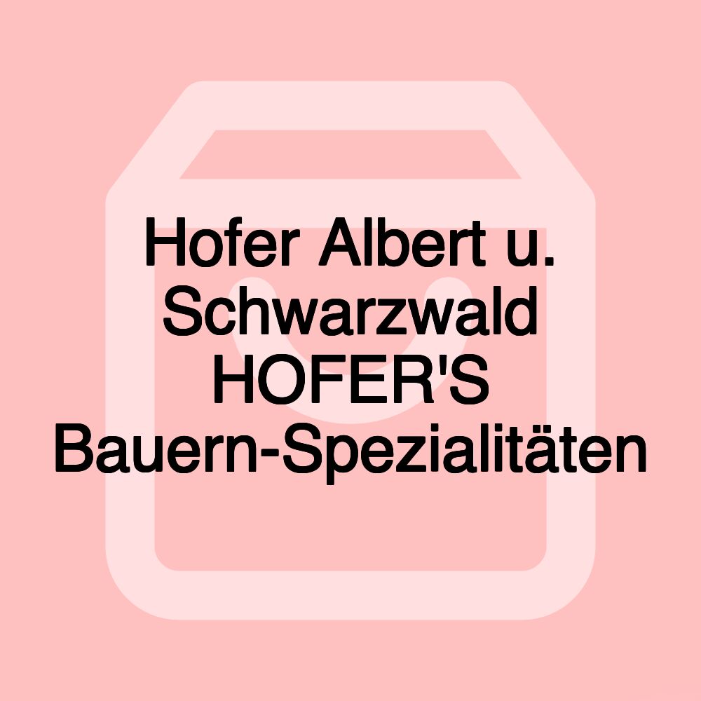 Hofer Albert u. Schwarzwald HOFER'S Bauern-Spezialitäten