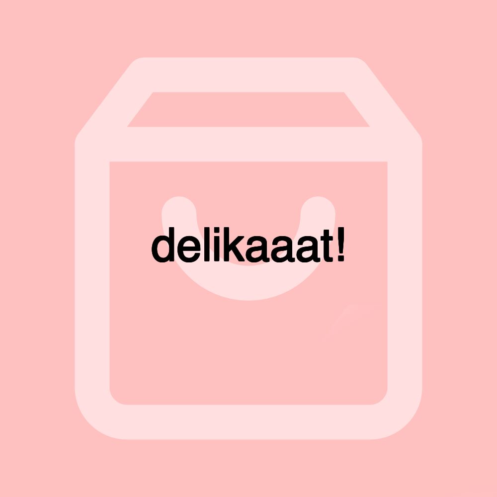 delikaaat!