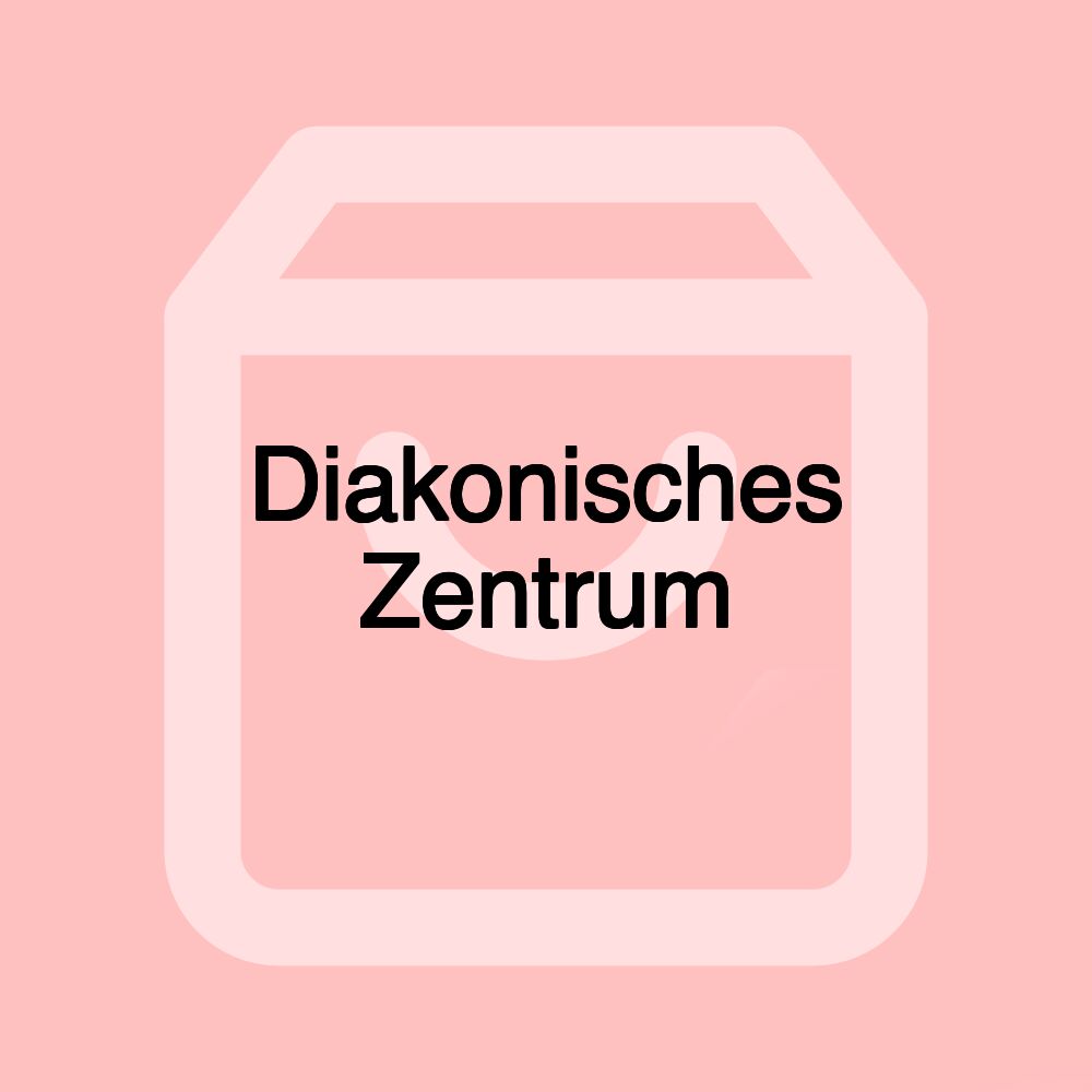 Diakonisches Zentrum