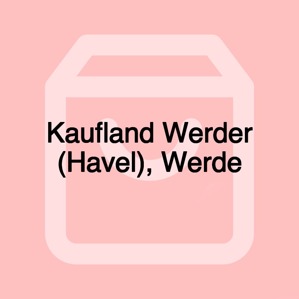 Kaufland Werder (Havel), Werde