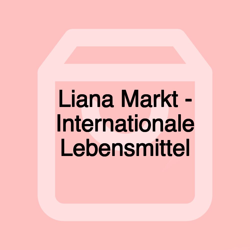 Liana Markt - Internationale Lebensmittel