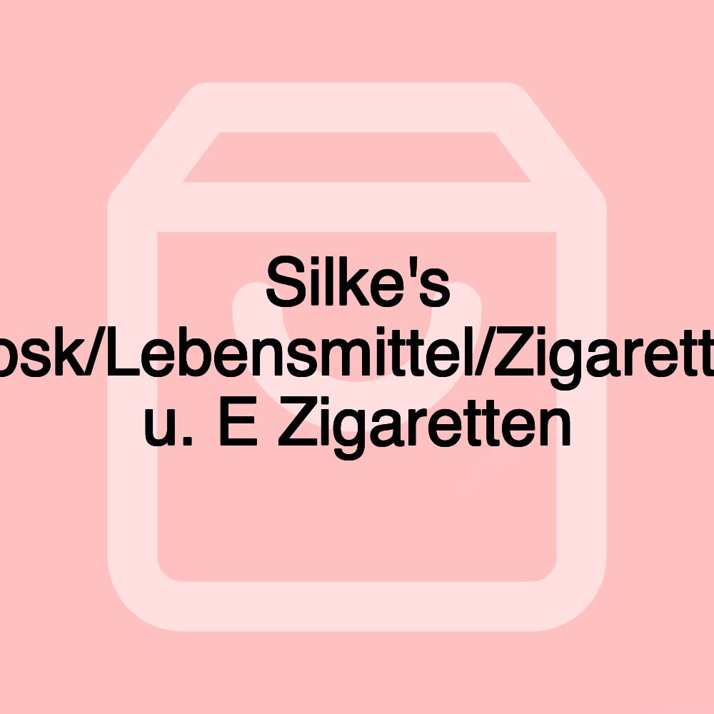 Silke's Kiosk/Lebensmittel/Zigaretten u. E Zigaretten