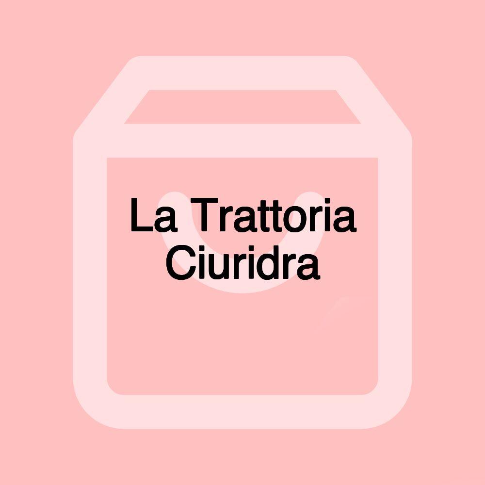 La Trattoria Ciuridra