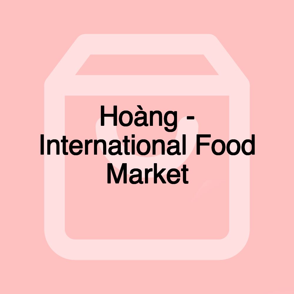 Hoàng - International Food Market