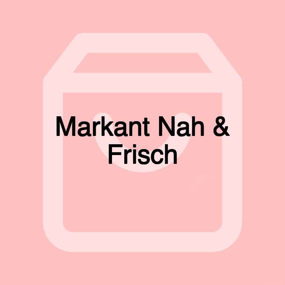 Markant Nah & Frisch