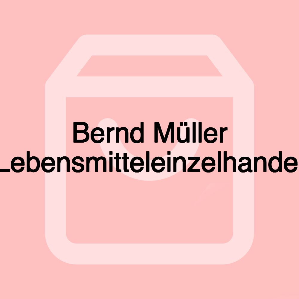 Bernd Müller Lebensmitteleinzelhandel