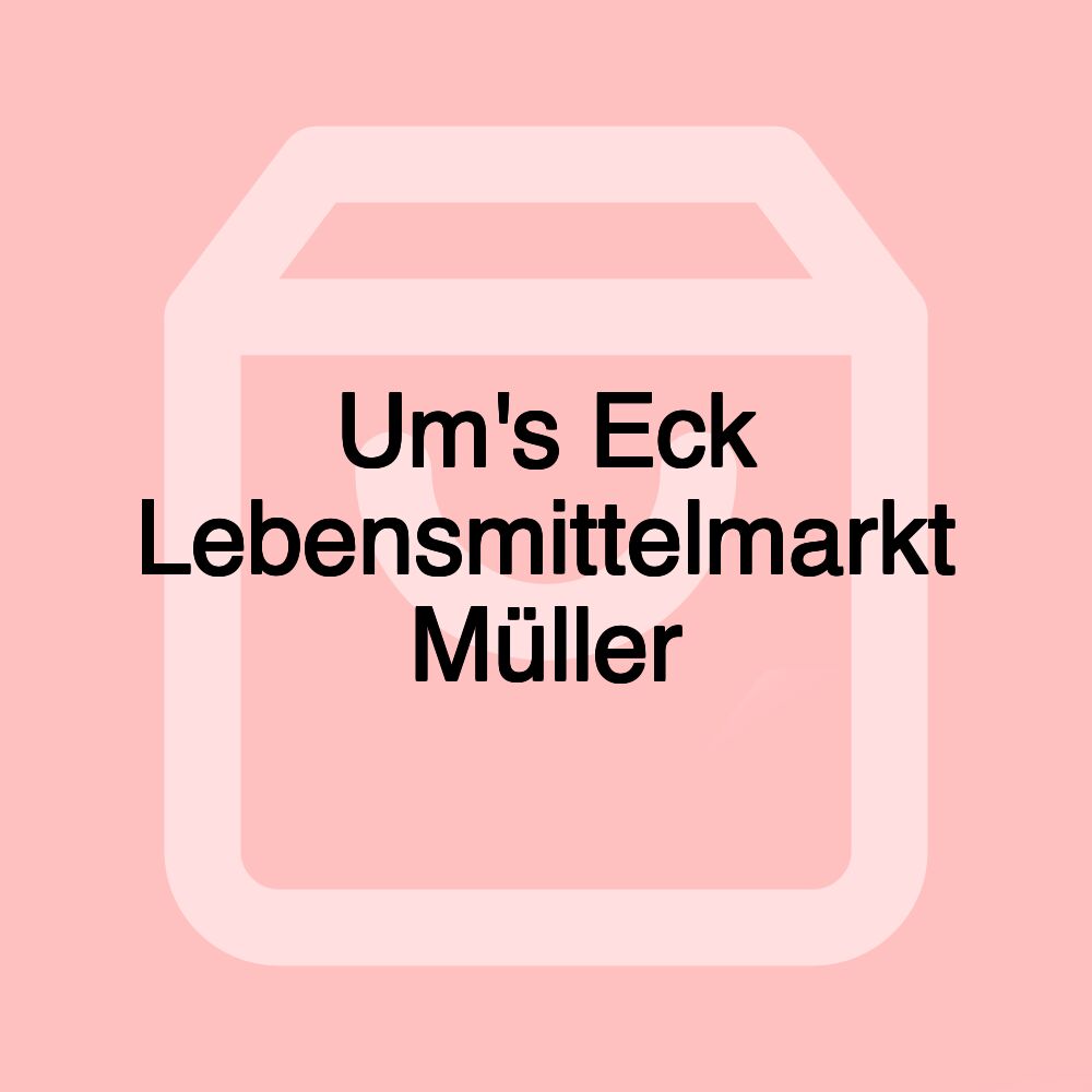 Um's Eck Lebensmittelmarkt Müller