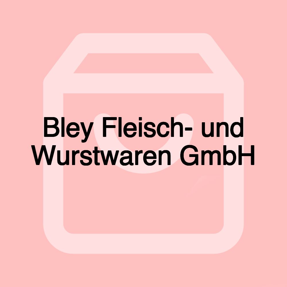 Bley Fleisch- und Wurstwaren GmbH