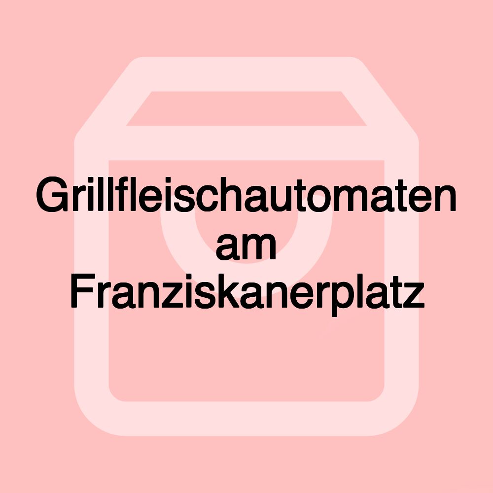 Grillfleischautomaten am Franziskanerplatz