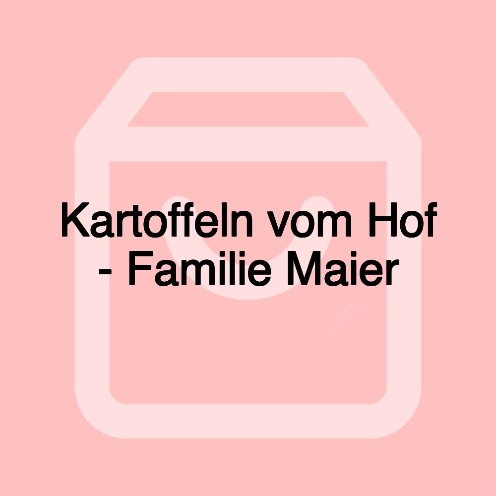 Kartoffeln vom Hof - Familie Maier