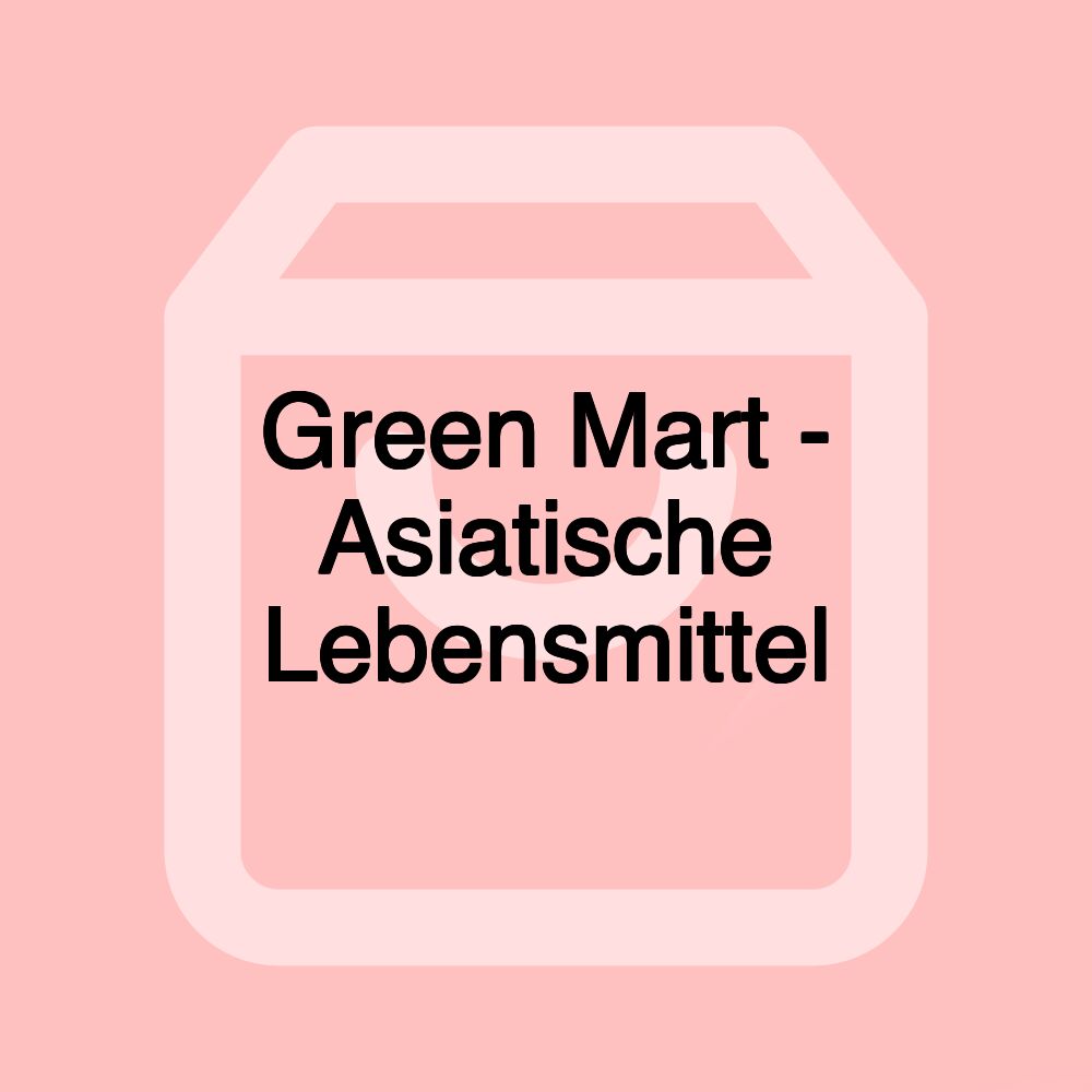 Green Mart - Asiatische Lebensmittel