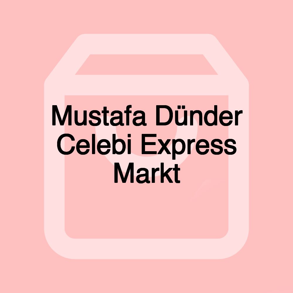 Mustafa Dünder Celebi Express Markt