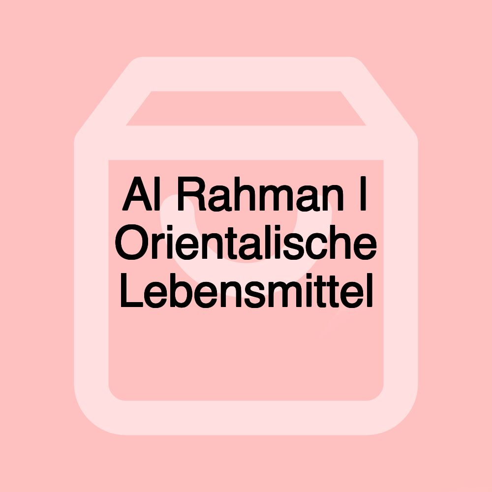 Al Rahman | Orientalische Lebensmittel