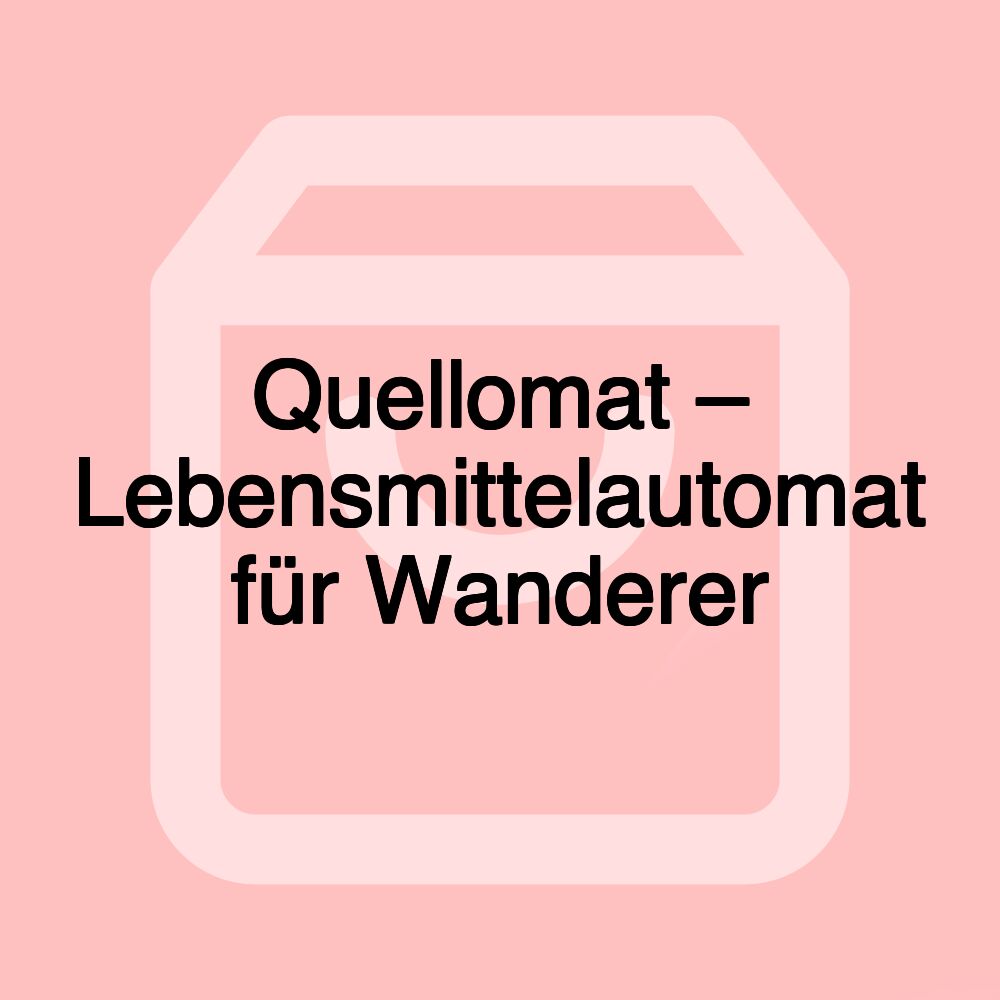 Quellomat – Lebensmittelautomat für Wanderer