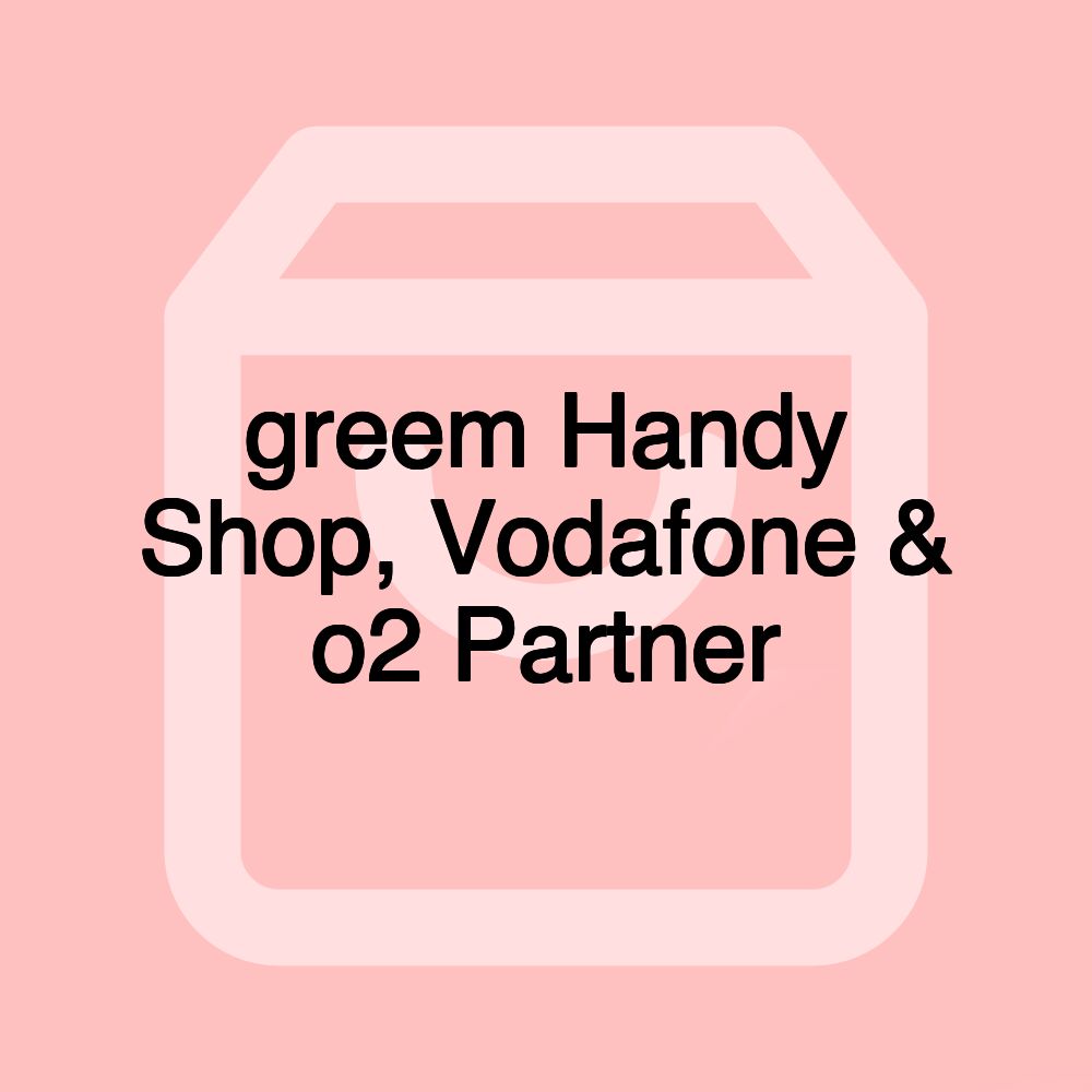 greem Handy Shop, Vodafone & o2 Partner