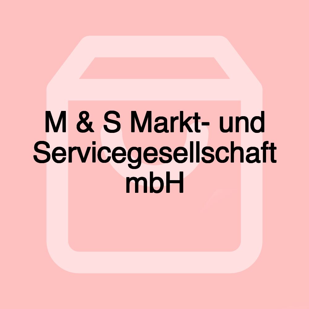 M & S Markt- und Servicegesellschaft mbH