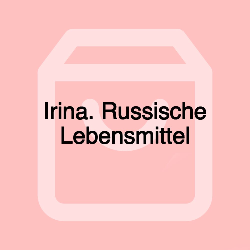 Irina. Russische Lebensmittel