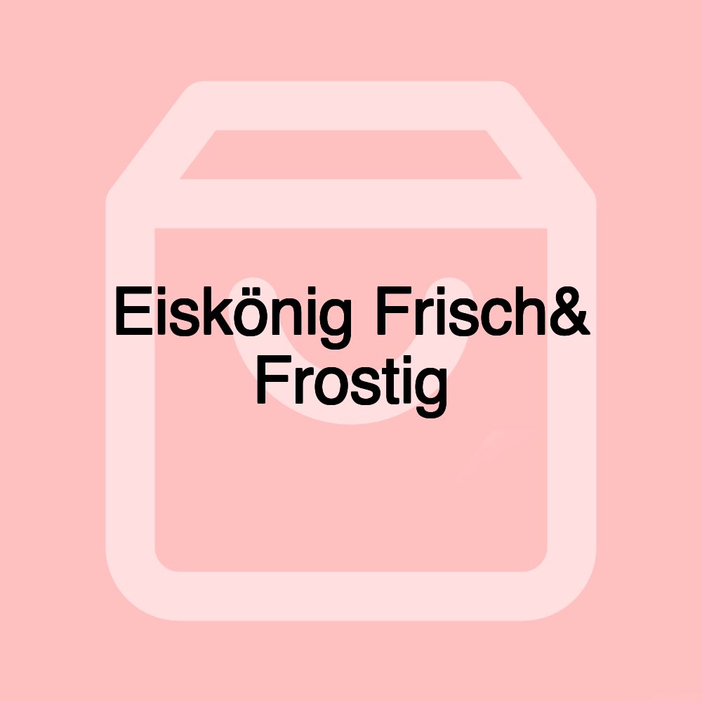 Eiskönig Frisch& Frostig