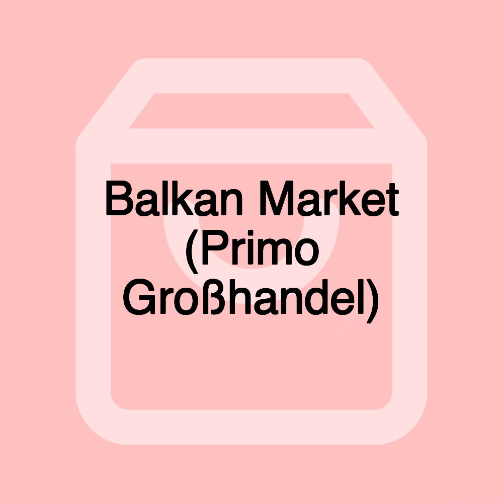 Balkan Market (Primo Großhandel)