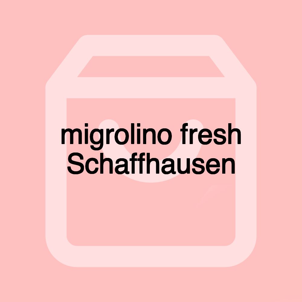 migrolino fresh Schaffhausen