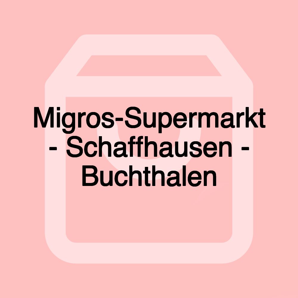 Migros-Supermarkt - Schaffhausen - Buchthalen