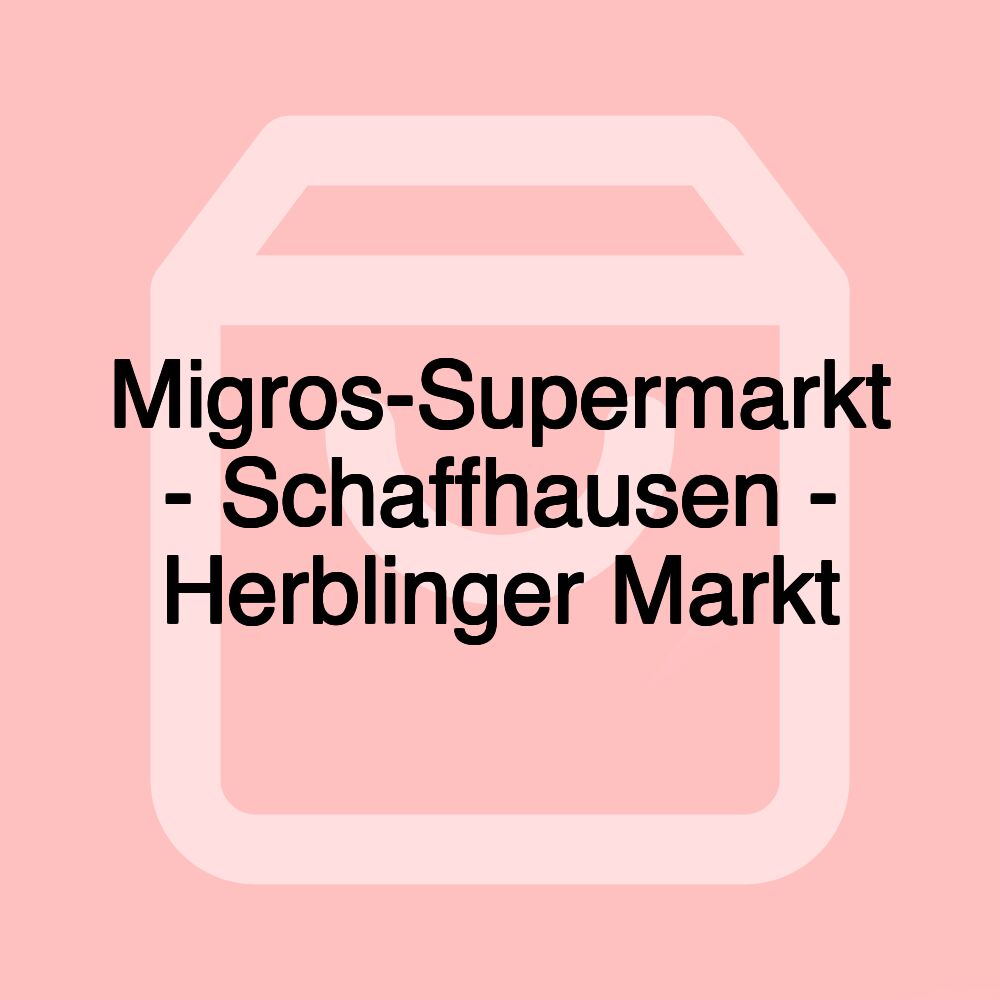 Migros-Supermarkt - Schaffhausen - Herblinger Markt