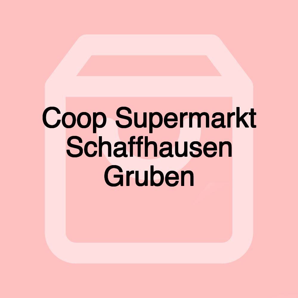 Coop Supermarkt Schaffhausen Gruben