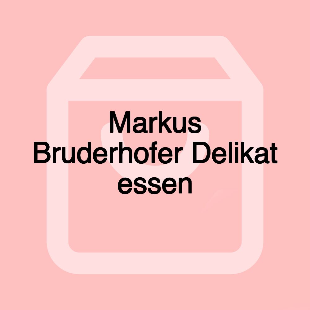 Markus Bruderhofer Delikat essen