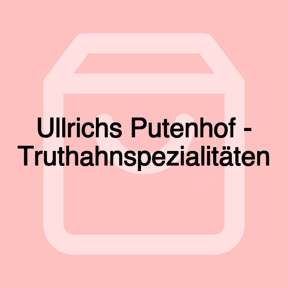 Ullrichs Putenhof - Truthahnspezialitäten