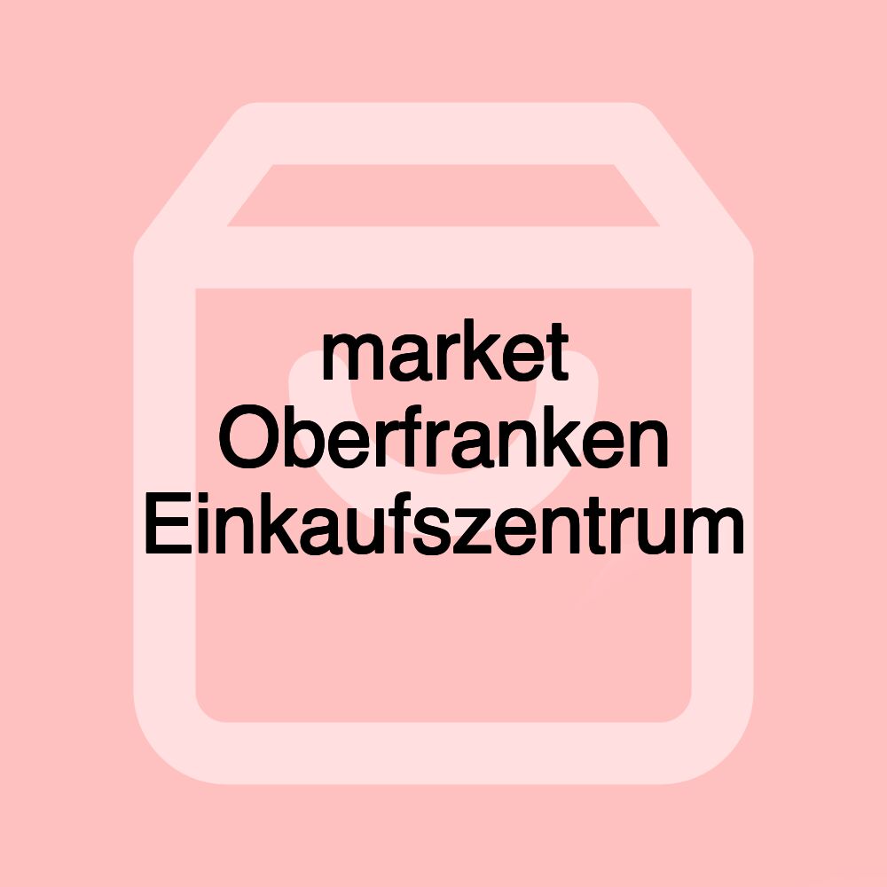 market Oberfranken Einkaufszentrum