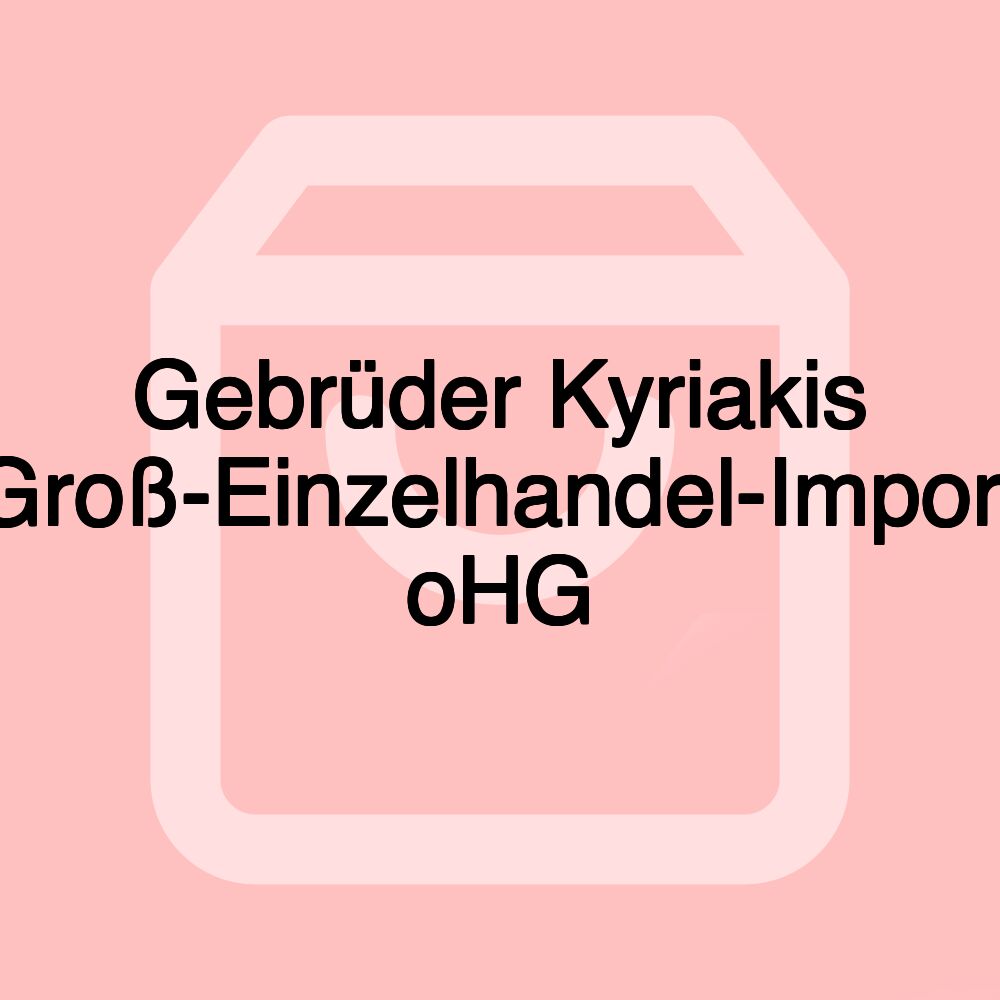 Gebrüder Kyriakis Groß-Einzelhandel-Import oHG