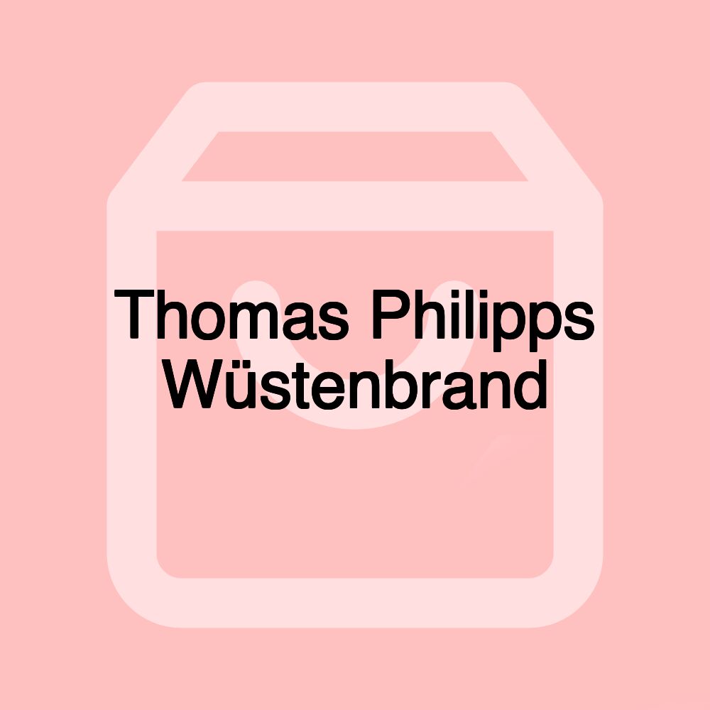 Thomas Philipps Wüstenbrand