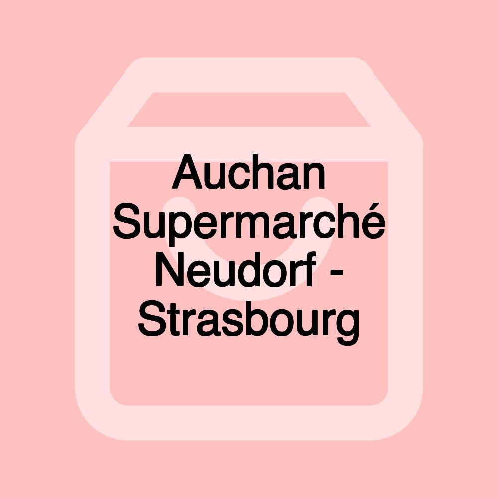 Auchan Supermarché Neudorf - Strasbourg