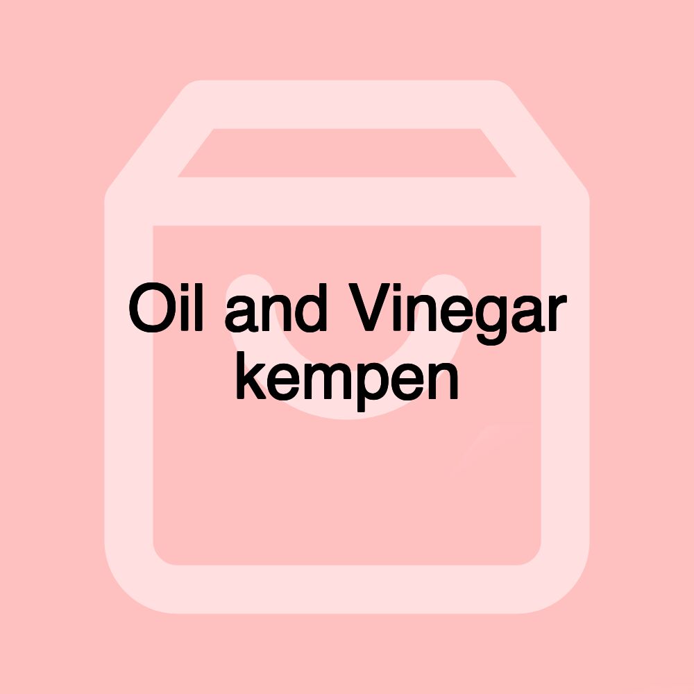 Oil and Vinegar kempen