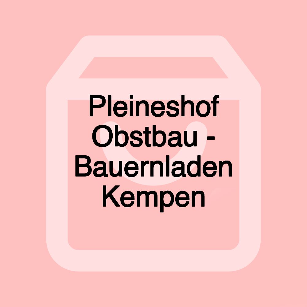 Pleineshof Obstbau - Bauernladen Kempen